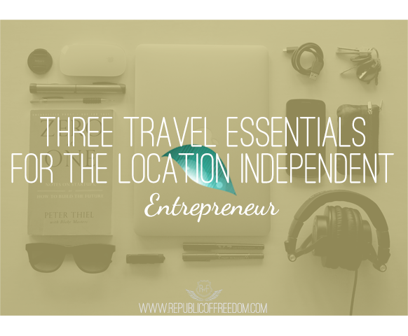 travel essentials for location independent entrepreneur